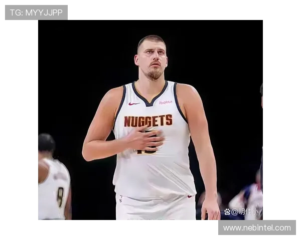 尼古拉约基奇如何引领NBA新风潮与球队崛起之路 尼古拉约基奇如何引领NBA新风潮与球队崛起之路